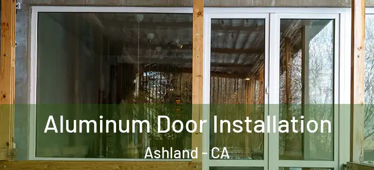  Aluminum Door Installation Ashland - CA