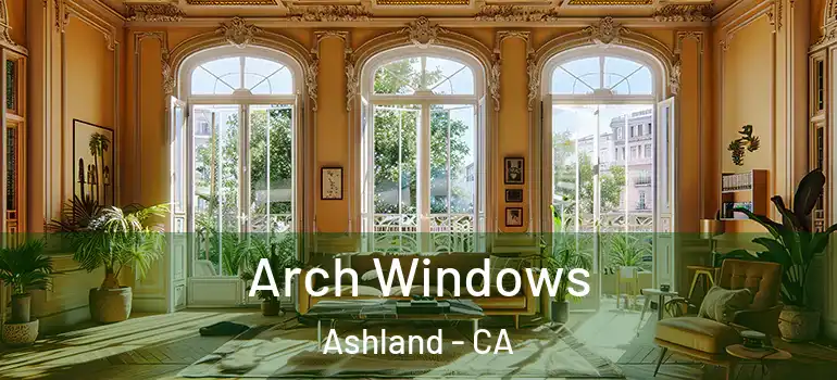  Arch Windows Ashland - CA