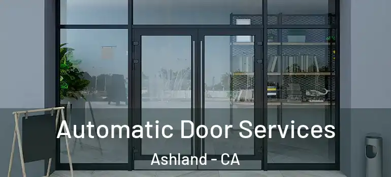  Automatic Door Services Ashland - CA