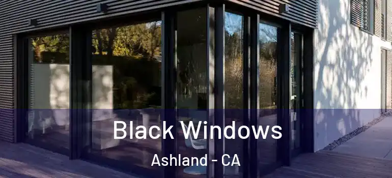  Black Windows Ashland - CA