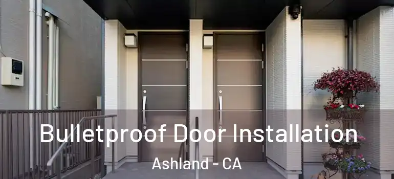  Bulletproof Door Installation Ashland - CA
