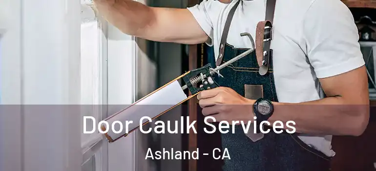  Door Caulk Services Ashland - CA