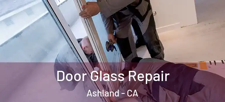  Door Glass Repair Ashland - CA