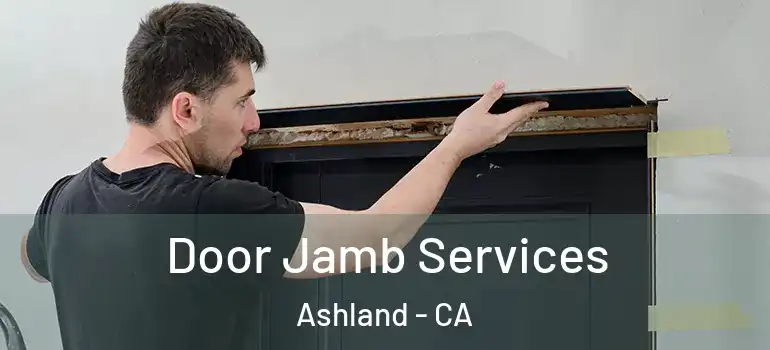  Door Jamb Services Ashland - CA