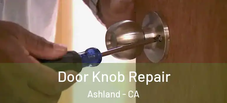  Door Knob Repair Ashland - CA