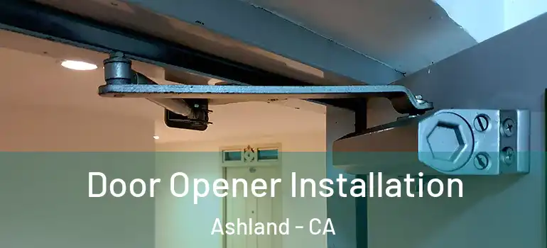  Door Opener Installation Ashland - CA