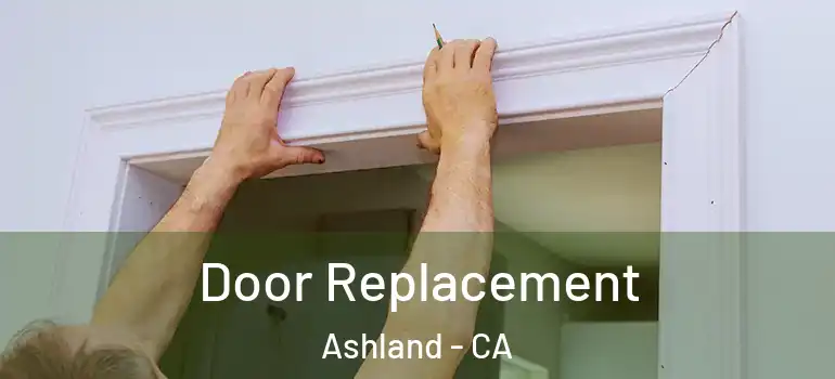  Door Replacement Ashland - CA