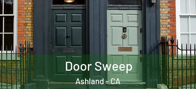  Door Sweep Ashland - CA