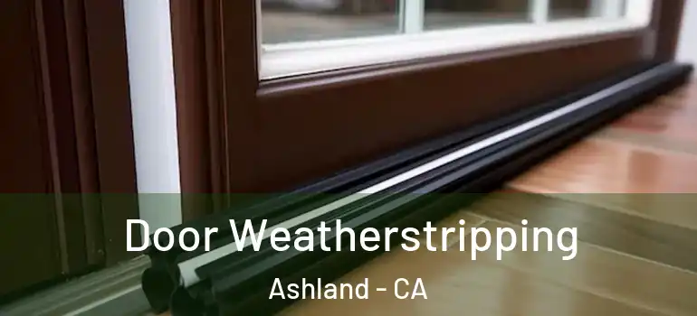  Door Weatherstripping Ashland - CA
