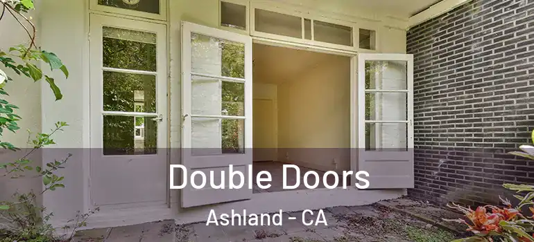  Double Doors Ashland - CA
