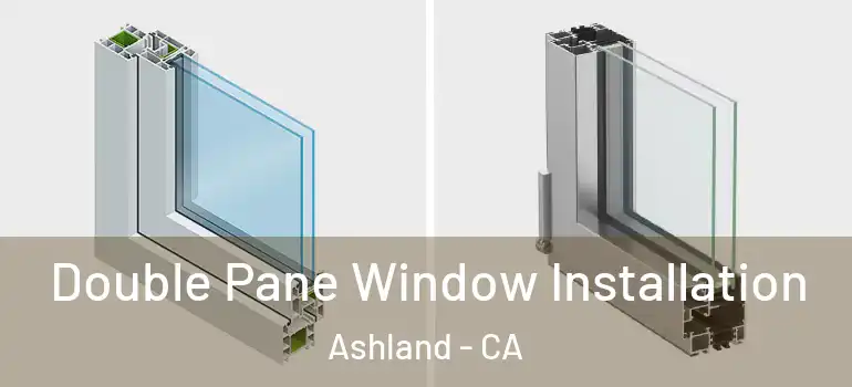  Double Pane Window Installation Ashland - CA