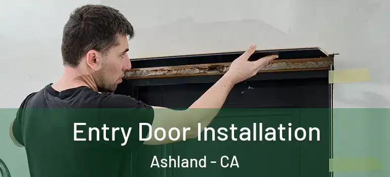  Entry Door Installation Ashland - CA