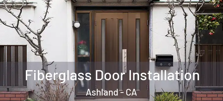  Fiberglass Door Installation Ashland - CA