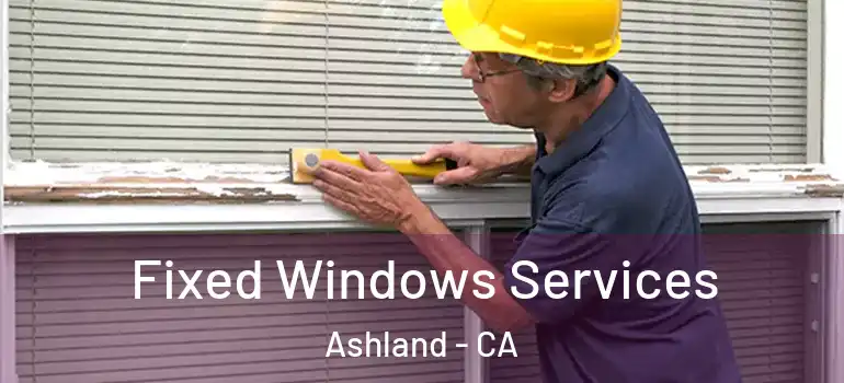  Fixed Windows Services Ashland - CA