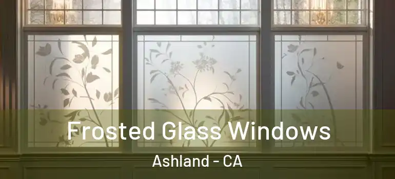  Frosted Glass Windows Ashland - CA