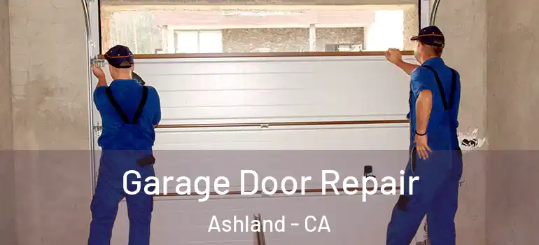  Garage Door Repair Ashland - CA