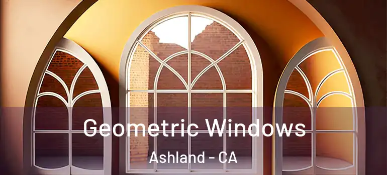  Geometric Windows Ashland - CA