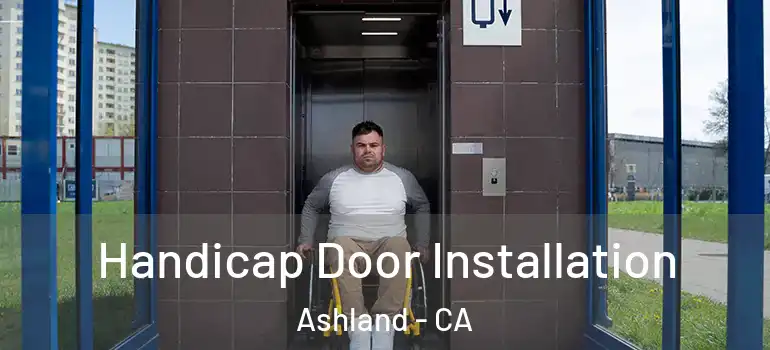  Handicap Door Installation Ashland - CA