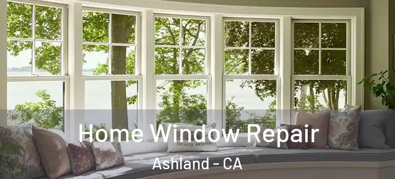  Home Window Repair Ashland - CA