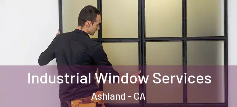  Industrial Window Services Ashland - CA