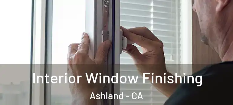  Interior Window Finishing Ashland - CA
