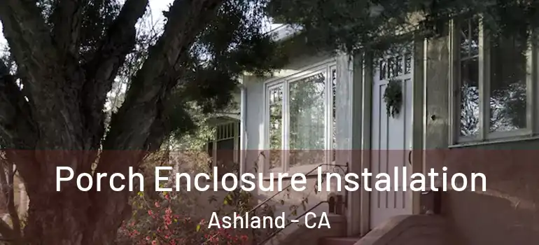  Porch Enclosure Installation Ashland - CA
