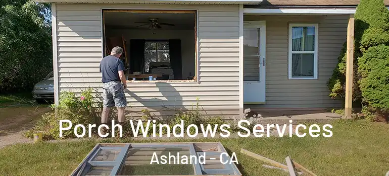  Porch Windows Services Ashland - CA