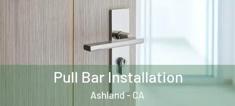  Pull Bar Installation Ashland - CA