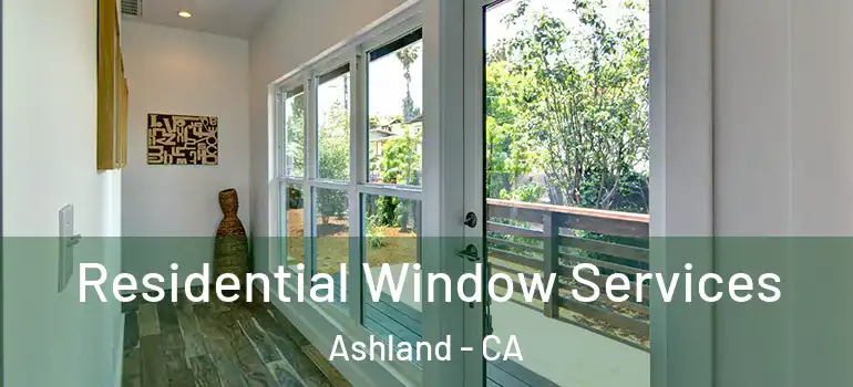  Residential Window Services Ashland - CA