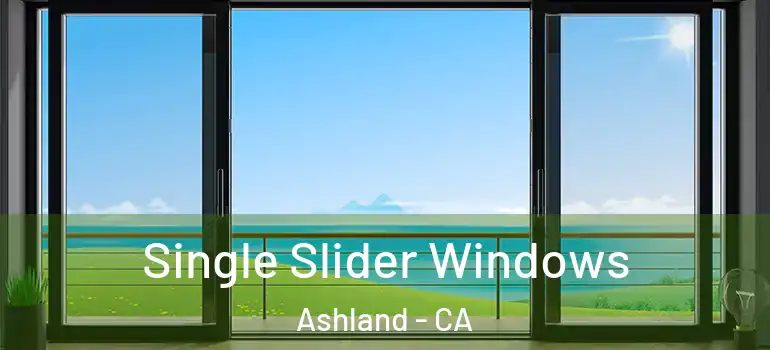  Single Slider Windows Ashland - CA