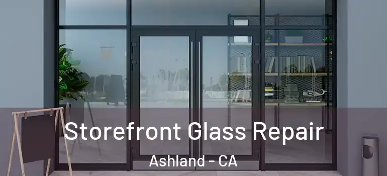  Storefront Glass Repair Ashland - CA