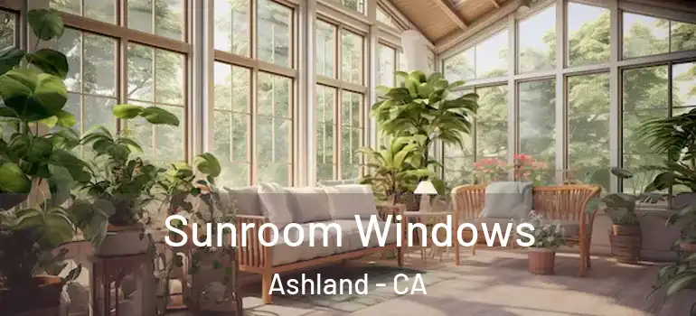  Sunroom Windows Ashland - CA
