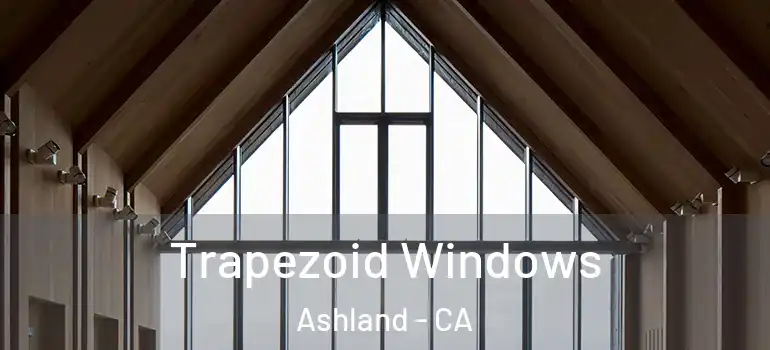  Trapezoid Windows Ashland - CA