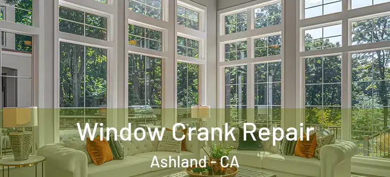  Window Crank Repair Ashland - CA