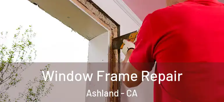  Window Frame Repair Ashland - CA