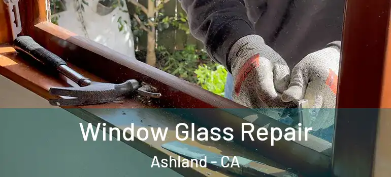  Window Glass Repair Ashland - CA