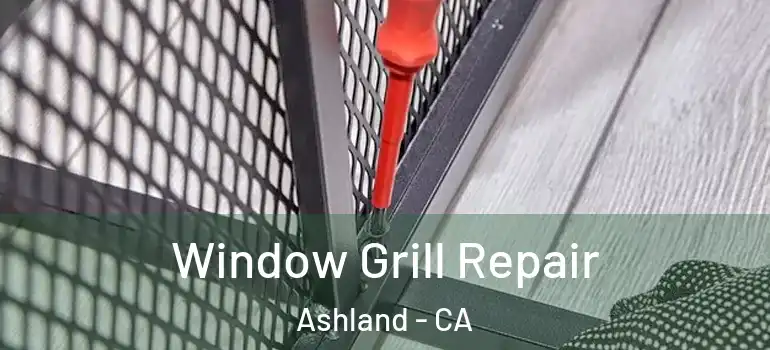  Window Grill Repair Ashland - CA