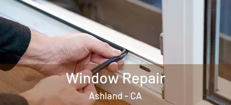  Window Repair Ashland - CA