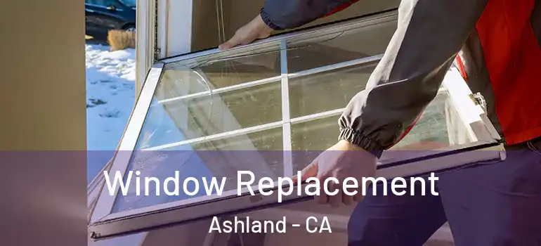  Window Replacement Ashland - CA